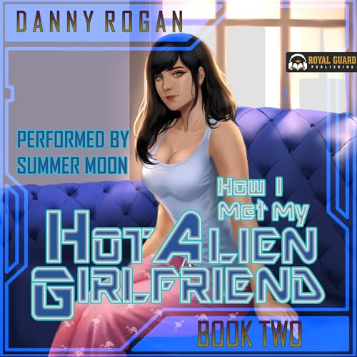 How I Met My Hot Alien Girlfriend: Book Two by Danny Rogan episode artwork