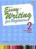 Essay Writing for Beginners 2, Independent Writing (Intermediate Level; Interactive Guide to Essay Writing; Ideal for TOEFL iBT Practice)