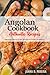 Angolan Cookbook - Uncover the Rich and Diverse Flavors of Angola: The Collection of Traditional and Authentic Angolan Recipes Passed Down from Generations
