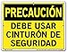 Vestil Caution Sign SI-C-53-B-PS-040-S (PS) Polystyrene -.040" (Material Thickness) .040" Overall Size 12.5"W x 9.5"H Safety Belt Must BE Work, Debe USAR CINTUR?N DE SEGURIDAD