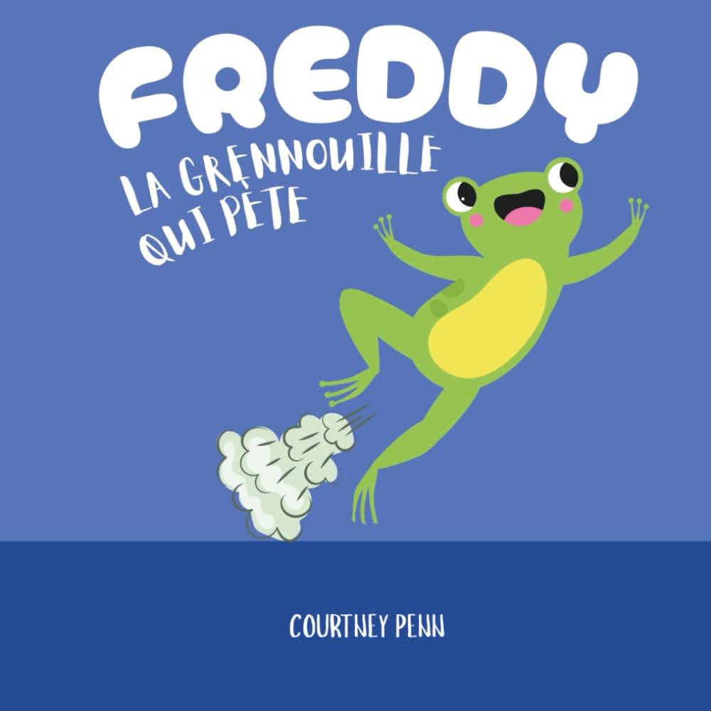 Freddy la Grenouille qui Pète: Un livre d'images hilarant approuvé par les enfants pour les familles, les garçons, les filles et les enfants de tous ... Cadeau parfait pour les anniversaires et Noël