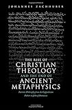 The Rise of Christian Theology and the End of Ancient Metaphysics: Patristic Philosophy from the Cappadocian Fathers to John of Damascus