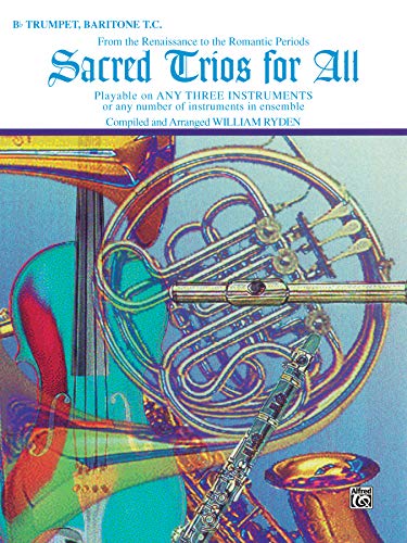 Sacred Trios for All (From the Renaissance to the Romantic Periods): B-flat Trumpet, Baritone T.C. (For All Series)