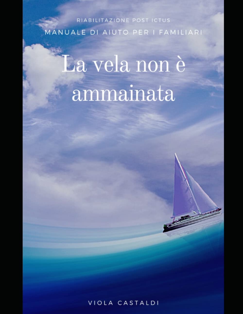 Ictus - Afasia - Ischemia - stimolazione cognitiva. Manuale di auto per i familiari. La vela non è ammainata: Ischemia, riabilitazione post ictus, ... scrittura - esercizi da fare a casa