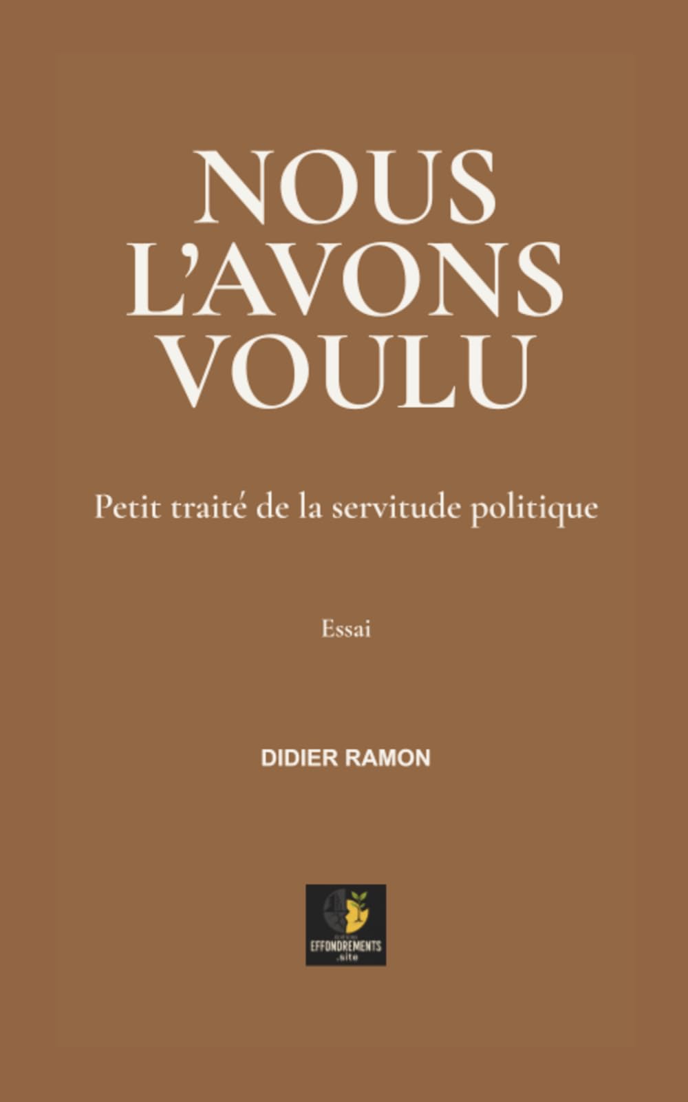 NOUS L'AVONS VOULU: Petit traité de la servitude politique