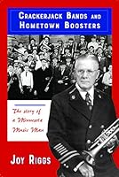 Crackerjack Bands and Hometown Boosters: The Story of a Minnesota Music Man 1947237225 Book Cover
