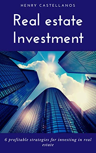 Real estate investment: 6 Profitable Real Estate Investing Strategies From Big Real Estate Investors Real estate investment: 6 Profitable Real Estate Investing Strategies From Big Real Estate Investors