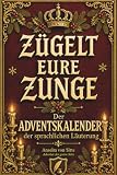 Zügelt eure Zunge: Der Adventskalender der sprachlichen Läuterung | lustiges Geschenk für jemand der alles hat bis auf die Gabe, Unhöflichkeiten so zu verkünden, dass sie als gute Sitte erscheinen