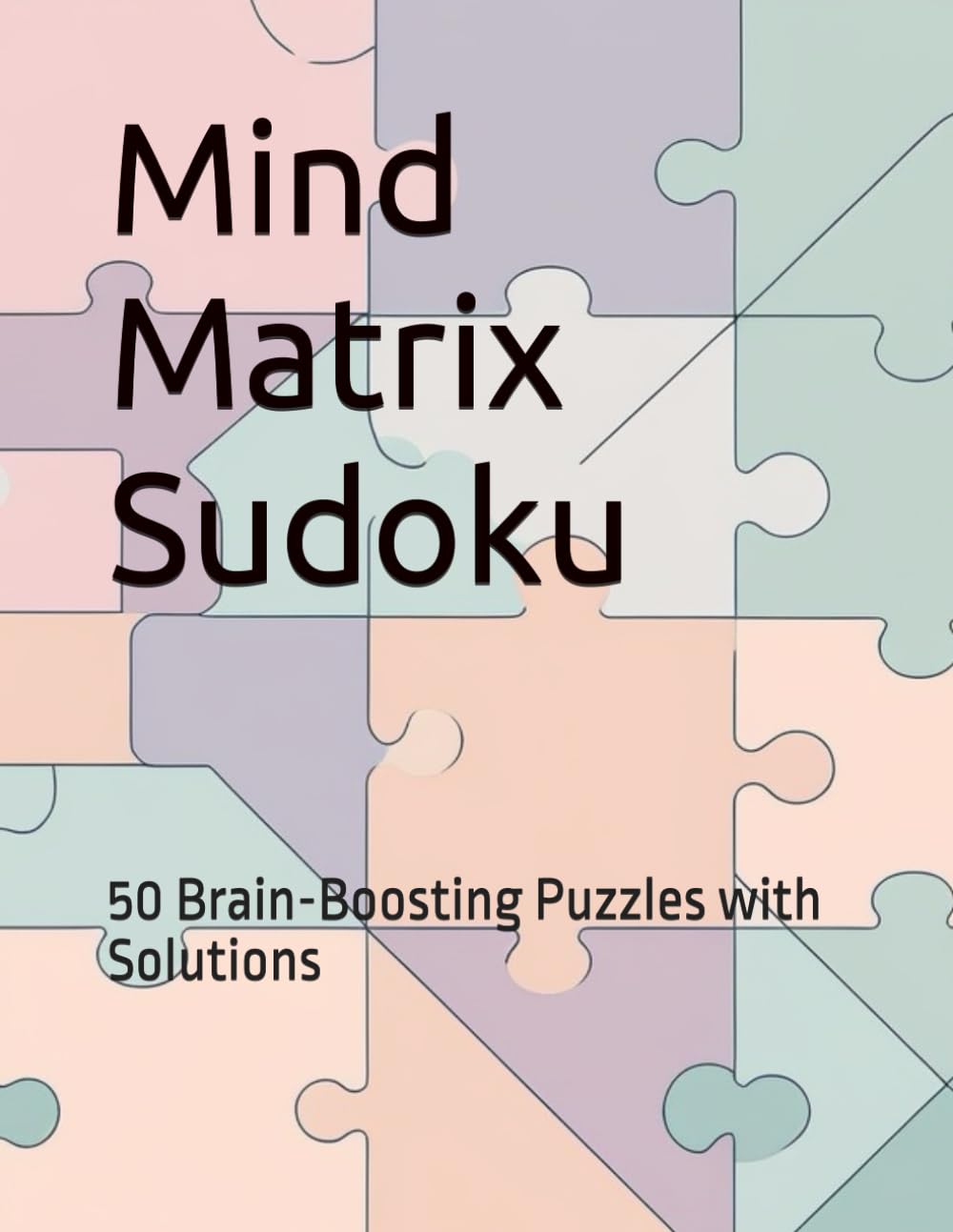 Mind Matrix Sudoku: 75 Brain-Boosting Puzzles with Solutions
