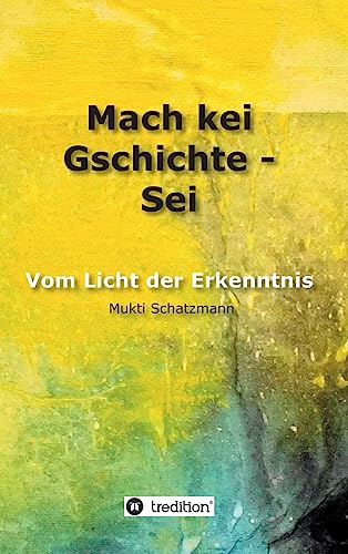 Mach kei Gschichte - Sei (German Edition)