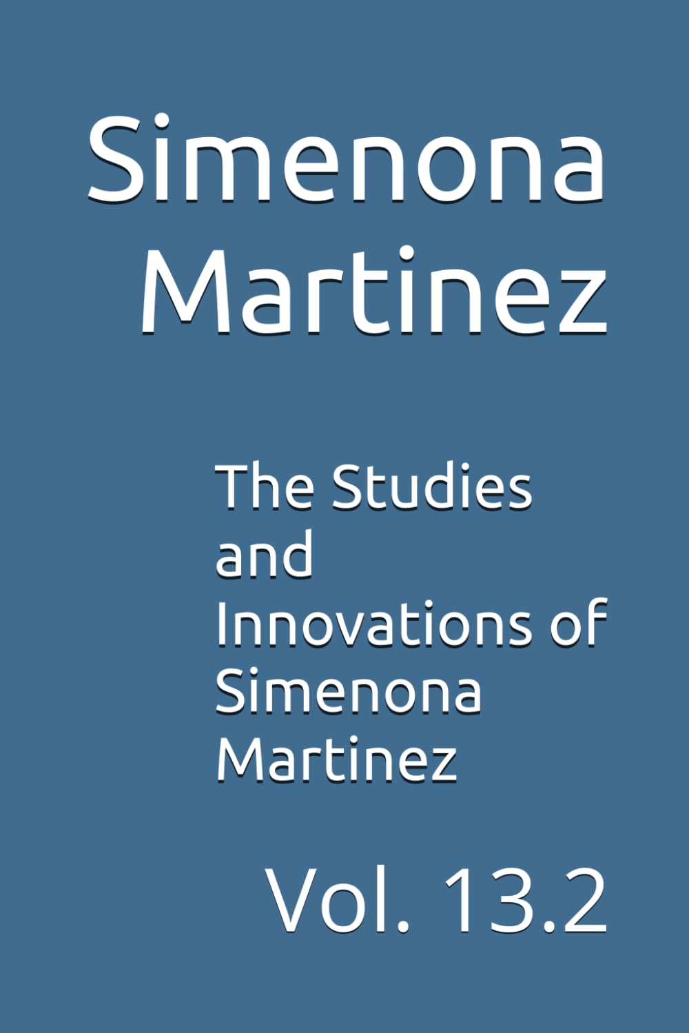 The Studies and Innovations of Simenona Martinez: Vol. 13.2      Paperback – March 16, 2025
