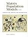 Matrix Population Models: Construction, Analysis, and Interpretation
