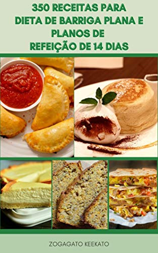 350 Receitas Para Dieta De Barriga Plana E Planos De Refeição De 14 Dias : Um Plano Revolucionário P