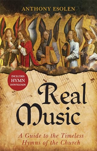 Real Music: A Guide to the Timeless Hymns of the Church