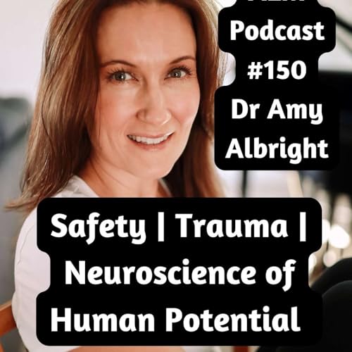 Dr. Amy Albright &mdash; Safety, Trauma, and the Neuroscience of Human PotentialAEM #150 Dr Amy Albright