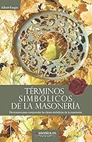 Términos simbólicos de la masonería: Diccionario para comprender las claves simbólicas de la masonería 1090660197 Book Cover