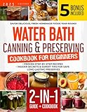 Water Bath Canning & Preserving Cookbook for Beginners: Proven Step-by-Step Recipes, Insider Secrets & Expert Tips for Safe, Long-Lasting Preserves | Savor Delicious, Fresh Homemade Foods Year-Round!