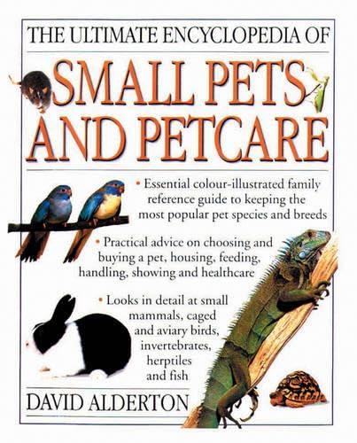 The Ultimate Encyclopedia Of Small Pets And Pet Care