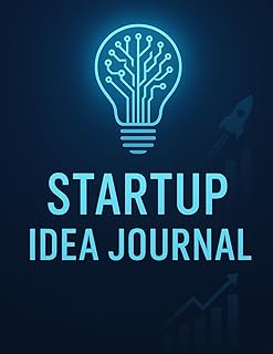 Startup Idea Journal: A Business Notebook to Capture, Validate & Launch Your Next Big Idea
