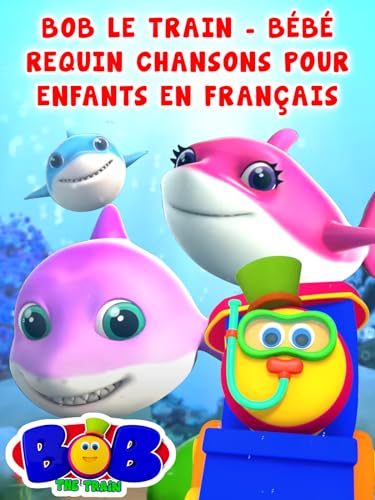 Bob le Train - Bébé Requin Chansons Pour Enfants en Français