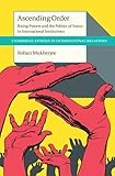 Ascending Order: Rising Powers and the Politics of Status in International Institutions (Cambridge Studies in International Relations)