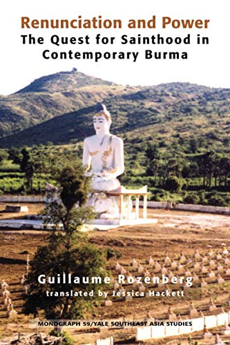 Renunciation and Power: The Quest for Sainthood in Contemporary Burma Renunciation and Power: The Quest for Sainthood in Contemporary Burma