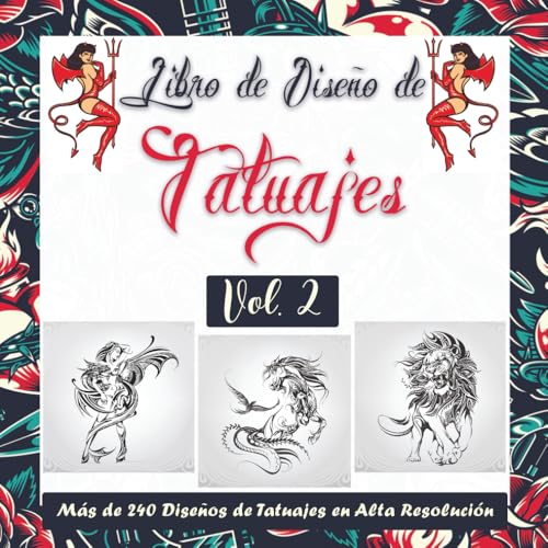Libro de Diseño de Tatuajes Vol. 2: Más de 240 Diseños de Tatuajes Originales en Alta Resolución para Artistas Profesionales y Aficionados (Libros de Diseño de Tatuajes) Libro de Diseño de Tatuajes Vol. 2: Más de 240 Diseños de Tatuajes Originales en Alta Resolución para Artistas Profesionales y Aficionados (Libros de Diseño de Tatuajes)