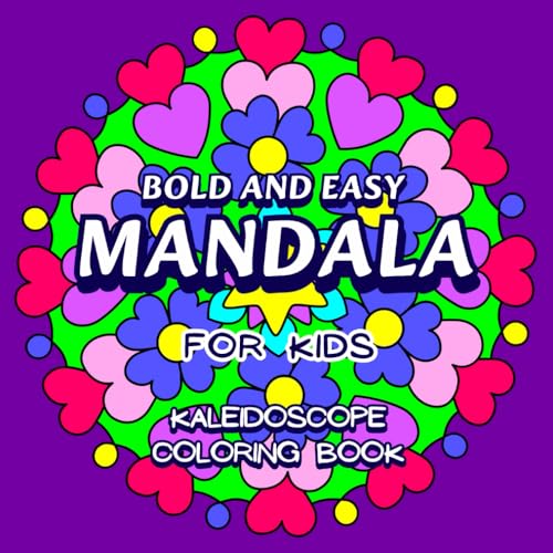 Bold and Easy Mandala for Kids Kaleidoscope Coloring Book: 50 Simple Mandala Patterns for Mindfulness, Calming, Hand-Eye Coordination, Art Creativity ... Ages 6-10 (Amazing Mandalas for Everyone)