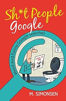 Paperback Sh*t People Google: Weird And Funny Google Searches Book