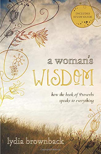 A Woman's Wisdom: How the Book of Proverbs Speaks to Everything