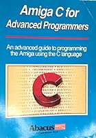 Amiga C. for Advanced Programmers: 011 (Abacus Amiga Books, Vol 11) 1557550468 Book Cover