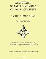 New Mexico Spanish & Mexican Colonial Censuses: 1790, 1823, 1845: Revised Edition 1942626126 Book Cover