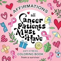 Cancer Patients Must Have Coloring Book: A Thoughtful Care Gift For Women With Affirmations Designed by Breast Cancer Survivor 8396838674 Book Cover