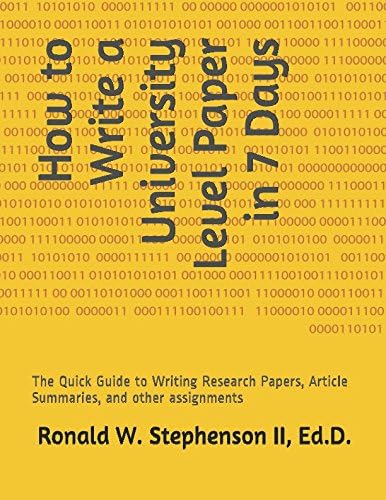 How to Write a University Level Paper in 7 Days: The Quick Guide to Writing Research Papers, Article Summaries, and other assignments