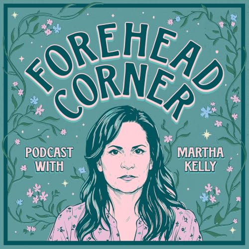 Forehead Corner Podcast Podcast By Martha Kelly cover art