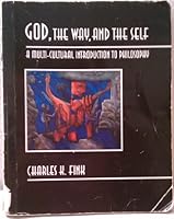 God, the Way, and the Self: A Multi-Cultural Introduction to Philosophy 0787218634 Book Cover