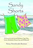 Sandy Shorts: Stories Set in and Around Bethany, Cape May, Lewes, Rehoboth, Ocean City, and Wildwood