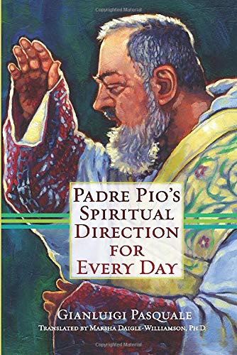 PADRE PIO'S SPIRITUAL DIRECTION FOR EVERY DAY By Gianluigi Pasquale