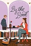By the Book: A Clever YA Romance About Classic Literature, First Love, and High School Scoundrels