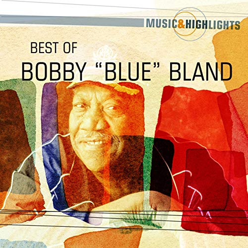 Music & Highlights Bobby "Blue" Bland Best Of by Bobby "Blue" Bland