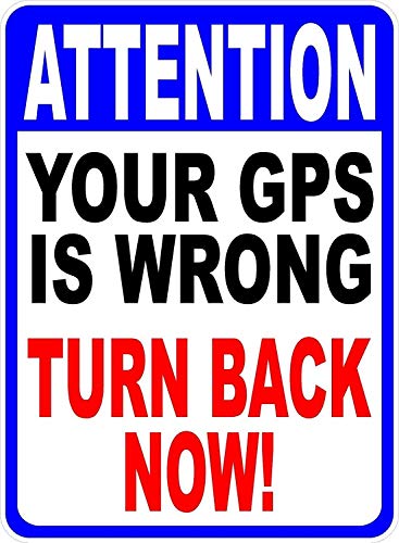 XingFox Warning Sign Attention Your GPS is Wrong Turn Back Now Help Keep Unawanted Traffic Out. Business 8x12 Inch