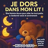 Je dors dans mon lit ! Une histoire douce pour aider les tout-petits à s’endormir seuls et sereinement. Avec outils pratiques pour les parents: Une histoire tendre et rassurante pour accompagner les enfants dans l’apprentissage du sommeil autonome.