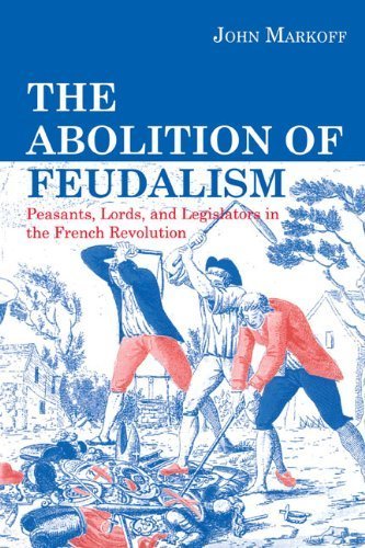 The Abolition of Feudalism: Peasants, Lords, and Legislators in the French Revolution by John Markoff (1991-12-31)