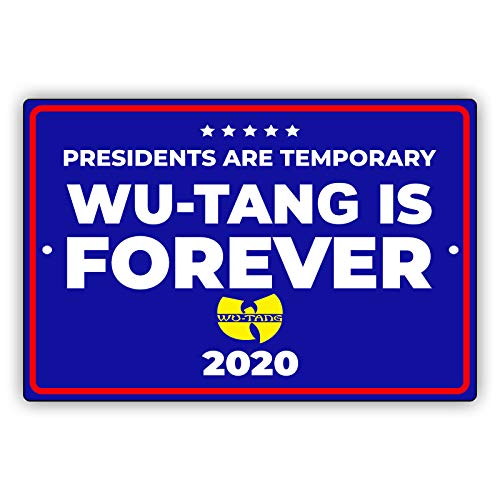 Presidents are Temporary Wu-Tang is Forever 2020 USA Elections 2020 Unique Novelty Aluminum Metal Sign 12\"x18\"