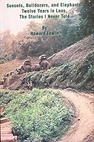 Sunsets, Bulldozers, And Elephants: Twelve Years in Laos, The Stories I Never Told 097646540X Book Cover