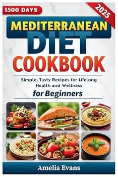 Mediterranean Diet Cookbook for Beginners: Simple, Tasty Recipes for Lifelong Health and Wellness