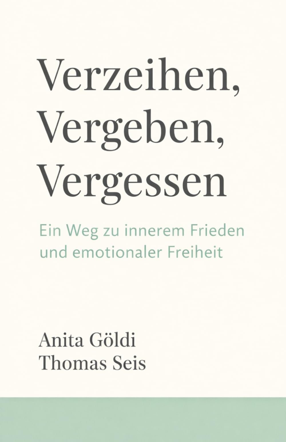 Verzeihen, Vergeben, Vergessen: Ein Weg zu innerem Frieden und emotionaler Freiheit (Innere Klarheit & Vergebung)