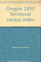 Oregon Federal Census Index, 1850 0895931141 Book Cover