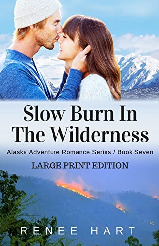 Slow Burn In The Wilderness: [Large Print Edition] (Alaska Adventure Romance) (Volume 7)