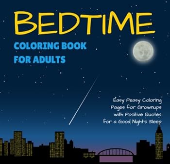 Bedtime Coloring Book for Adults: Easy Peasy Coloring Pages for Grownups with Positive Quotes for a Good Night's Sleep (Calming Coloring Books for Adults)